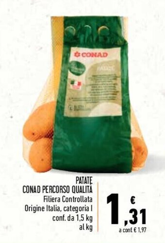 Conad PATATE CONAD PERCORSO QUALITÀ Filiera Controllata Origine Italia, categoria I conf. da 1,5 kg al kg offerta