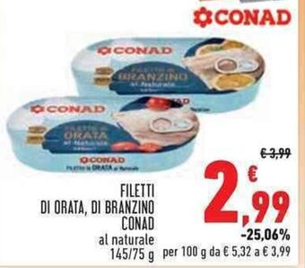 Conad FILETTI DI ORATA, DI BRANZINO CONAD al naturale 145/75 g per 100 g offerta