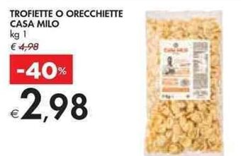 Bennet TROFIETTE O ORECCHIETTE CASA MILO kg 1 offerta