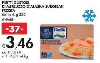 FILETTI GUSTOSI DI MERLUZZO D'ALASKA SURGELATI FROSTA tipi vari, g 320