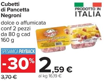 Carrefour Cubetti di Pancetta Negroni dolce o affumicata conf 2 pezzi da 80 g cad 160 g offerta