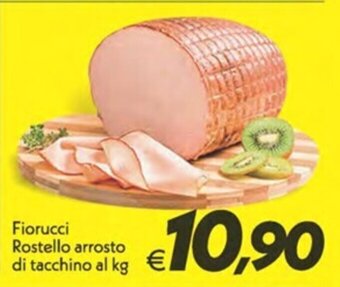 Iper Super Conveniente Fiorucci Rostello arrosto di tacchino al kg offerta