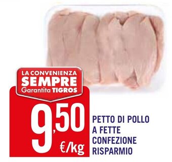 Tigros PETTO DI POLLO A FETTE CONFEZIONE RISPARMIO offerta