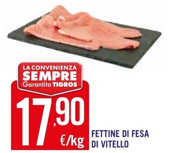 Tigros FETTINE DI FESA DI VITELLO offerta
