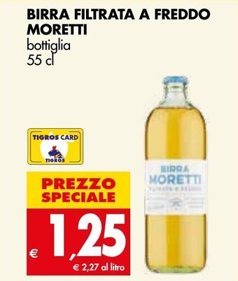 Tigros BIRRA FILTRATA A FREDDO MORETTI bottiglia 55 cl offerta