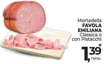 Supermercati Dok Mortadella FAVOLA EMILIANA Classica o con Pistacchi offerta