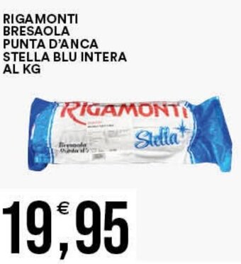 Vantaggio Cash&Carry RIGAMONTI BRESAOLA PUNTA D'ANCA STELLA BLU INTERA AL KG offerta