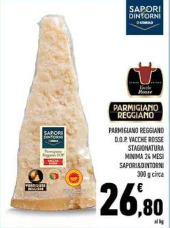 Conad PARMIGIANO REGGIANO D.O.P. VACCHE ROSSE STAGIONATURA MINIMA 24 MESI SAPORI&DINTORNI 300 g circa offerta