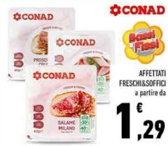 Conad AFFETTATI FRESCHI&SOFFICI a partire da offerta