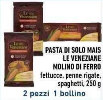 Conad PASTA DI SOLO MAIS LE VENEZIANE MOLINO DI FERRO 250 g offerta