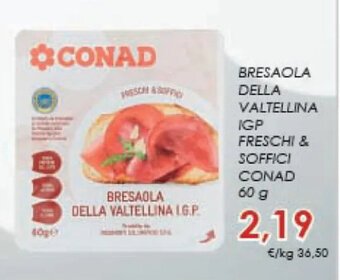 Conad BRESAOLA DELLA VALTELLINA IGP FRESCHI & SOFFICI CONAD 60 g offerta