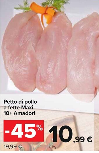 Carrefour Petto di pollo a fette Maxi 10+ Amadori offerta