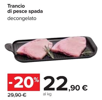 Carrefour Trancio di pesce spada decongelato offerta