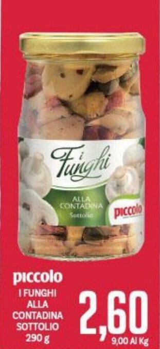 Supermercati Piccolo piccolo I FUNGHI ALLA CONTADINA SOTTOLIO 290 g offerta
