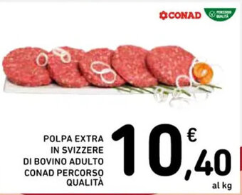 Spazio Conad POLPA EXTRA IN SVIZZERE DI BOVINO ADULTO CONAD PERCORSO QUALITÀ offerta