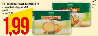 FETTE BISCOTTATE GRANFETTA classiche/integrali x80 g.600
