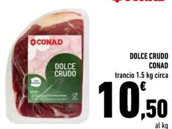 Conad DOLCE CRUDO CONAD trancio 1.5 kg circa offerta