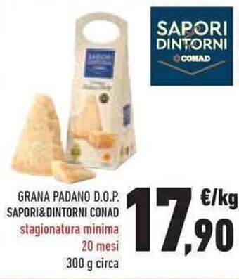 Conad GRANA PADANO D.O.P. SAPORI&DINTORNI CONAD stagionatura minima 20 mesi 300 g circa offerta