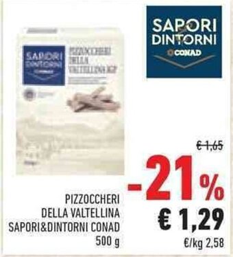 Conad PIZZOCCHERI DELLA VALTELLINA SAPORI&DINTORNI CONAD 500 g offerta