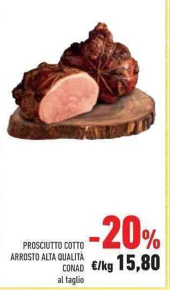Conad PROSCIUTTO ARROSTO ALTA QUALITÀ CONAD offerta