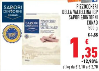 Conad PIZZOCCHERI DELLA VALTELLINA IGP SAPORI&DINTORNI CONAD 500 g offerta