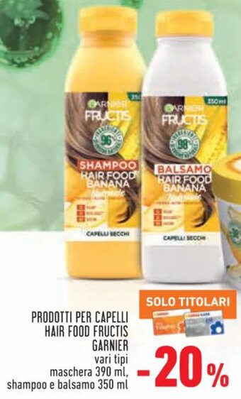 Conad Superstore PRODOTTI PER CAPELLI HAIR FOOD FRUCTIS GARNIER vari tipi maschera 390 ml, shampoo e balsamo 350 ml offerta