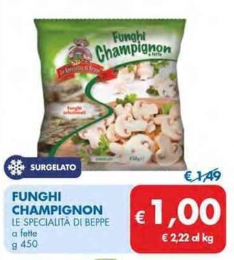 MD Discount FUNGHI CHAMPIGNON LE SPECIALITÀ DI BEPPE a fette g 450 offerta