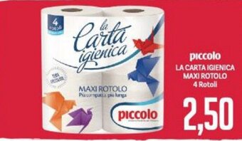 Supermercati Piccolo piccolo LA CARTA IGIENICA MAXI ROTOLO 4 Rotoli offerta