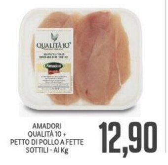Supermercati Piccolo AMADORI QUALITÀ 10+ PETTO DI POLLO A FETTE SOTTILI offerta