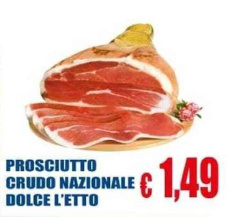 PROSCIUTTO CRUDO NAZIONALE DOLCE L'ETTO