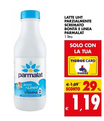 Tigros LATTE UHT PARZIALMENTE SCREMATO BONTÀ E LINEA parmalat 1 Litro offerta