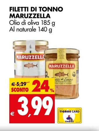 Tigros FILETTI DI TONNO MARUZZELLA Olio di oliva 185 g Al naturale 140 g offerta