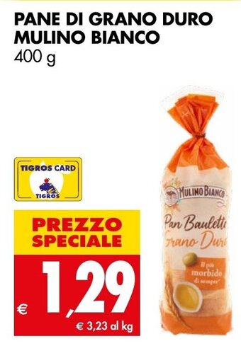 Tigros PANE DI GRANO DURO MULINO BIANCO 400 g offerta