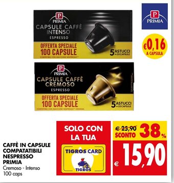 Tigros CAFFÈ IN CAPSULE COMPATATIBILI NESPRESSO PRIMIA offerta