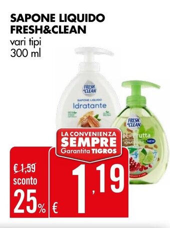Tigros SAPONE LIQUIDO FRESH&CLEAN vari tipi 300 ml offerta