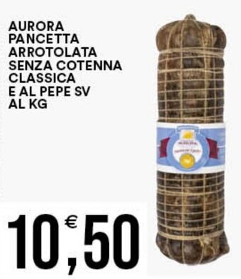 Vantaggio Cash&Carry AURORA PANCETTA ARROTOLATA SENZA COTENNA CLASSICA E AL PEPE SV offerta