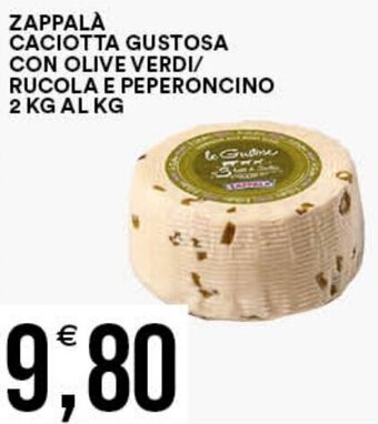 Vantaggio Cash&Carry ZAPPALÀ CACIOTTA GUSTOSA CON OLIVE VERDI/ RUCOLA E PEPERONCINO 2 KG offerta