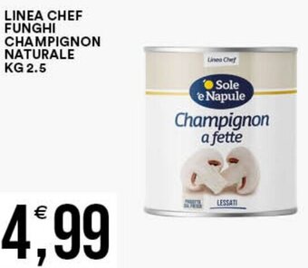 Vantaggio Cash&Carry LINEA CHEF FUNGHI CHAMPIGNON NATURALE KG 2.5 offerta