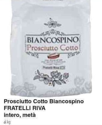 Prosciutto Cotto Biancospino FRATELLI RIVA intero, metà