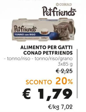 Spazio Conad ALIMENTO PER GATTI CONAD PETFRIENDS tonno/riso - tonno/riso/grano 3x85 g offerta