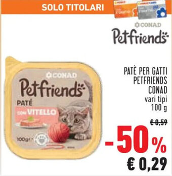 Conad Margherita PATÈ PER GATTI PETFRIENDS CONAD vari tipi 100g offerta