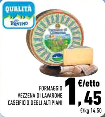 Conad Margherita FORMAGGIO VEZZENA DI LAVARONE CASEIFICIO DEGLI ALTIPIANI offerta