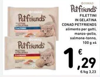 Conad Pet friends FILETTINI IN GELATINA CONAD PET FRIENDS 100 g x4 offerta