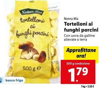 Lidl Nonna Mia Tortelloni ai funghi porcini Con uova da galline allevate a terra 500 g confezione offerta