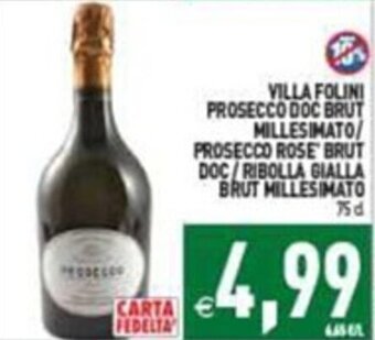 Pim Supermercati VILLA FOLINI PROSECCO DOC BRUT MILLESIMATO/ PROSECCO ROSE BRUT DOC/RIBOLLA GIALLA BRUT MILLESIMATO 75 cl offerta