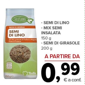 Todis SOLOSANO- SEMI DI LINO - MIX SEMI INSALATA 150 g - SEMI DI GIRASOLE 200 g offerta
