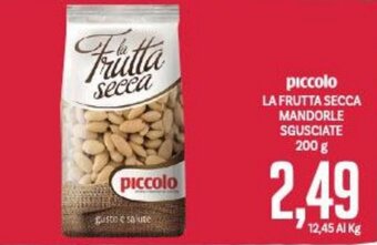 Supermercati Piccolo piccolo LA FRUTTA SECCA MANDORLE SGUSCIATE 200 g offerta