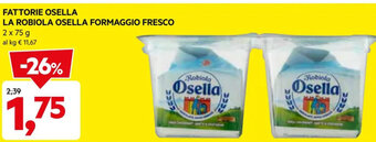 DPiù FATTORIE OSELLA LA ROBIOLA OSELLA FORMAGGIO FRESCO 2 x 75 g offerta