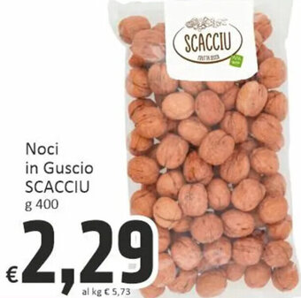 Paghi Poco Noci in Guscio SCACCIU g 400 offerta