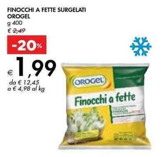 Bennet FINOCCHI A FETTE SURGELATI OROGEL g 400 offerta